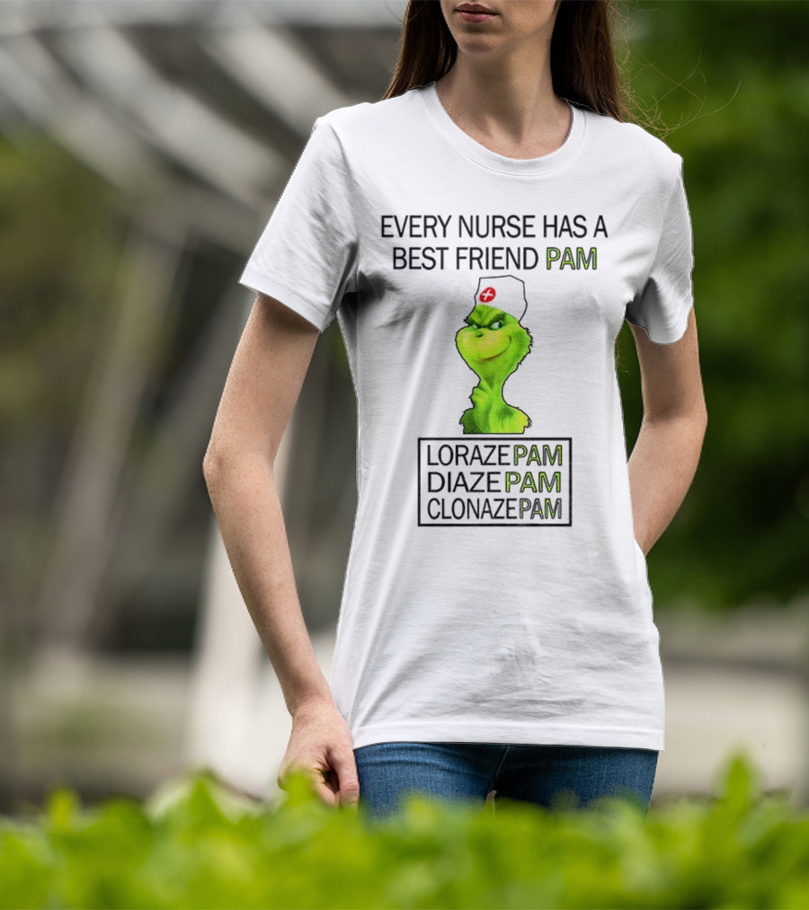 Grinch Nurse Christmas Every Nurse Has A Best Friend Pam Lorazepam Diazepam Clonazepam T-Shirt