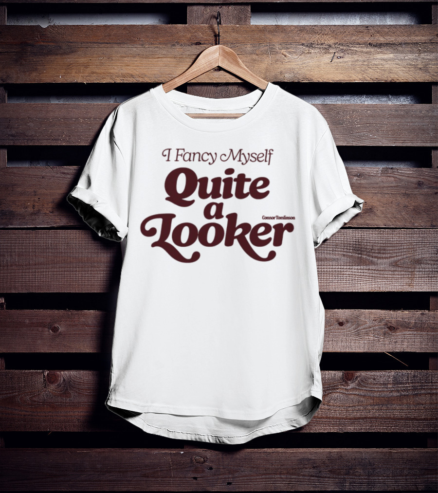 I Fancy Myself Quite A Looker Teasing Statement T-Shirt