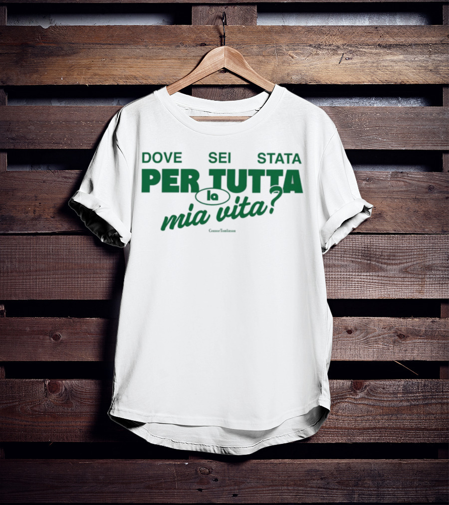 Dove Sei Stata Per Tutta La Mia Vita Italian Phrase T-Shirt