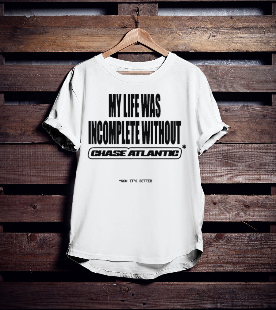 My Life Was Incomplete Without Chase Atlantic 2025 Musical Journey T-Shirt