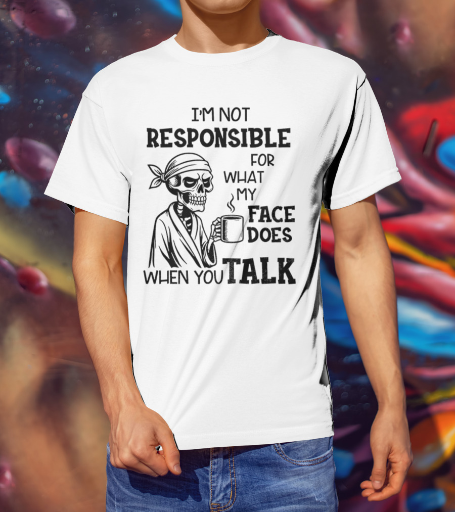 Skeleton Drink Coffee I'm Not Responsible For What My Face Does When You Talk Halloween T-Shirt