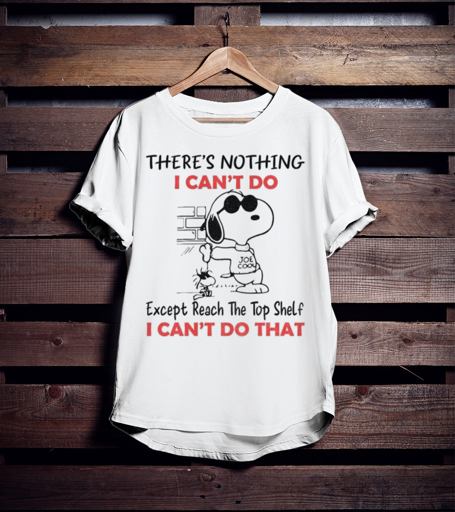 Snoopy And Woodstock There's Nothing I Can't Do Except Reach The Top Shelf I Can't Do That T-Shirt