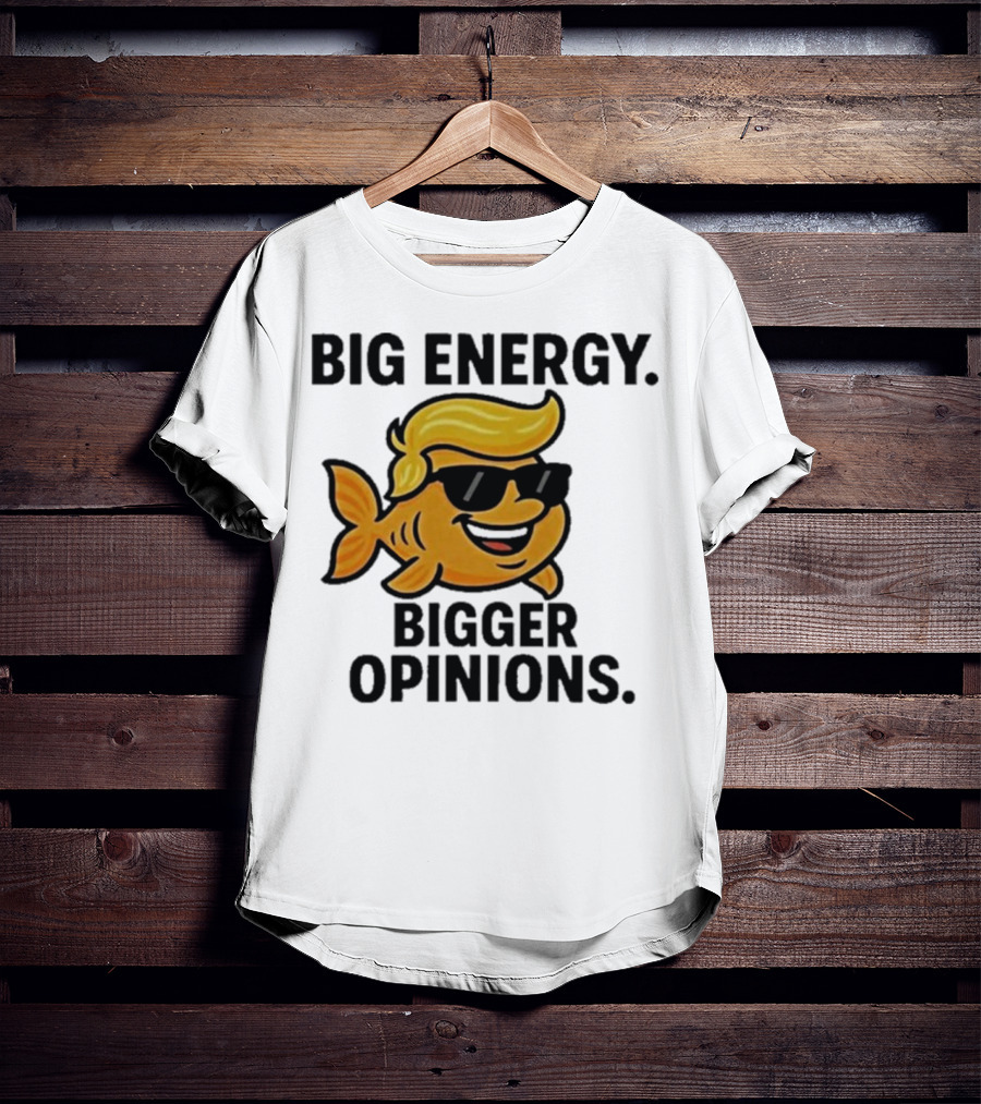 Trump Big Energy Bigger Opinions Cartoon Fish Sunglasses Hairstyle T-Shirt
