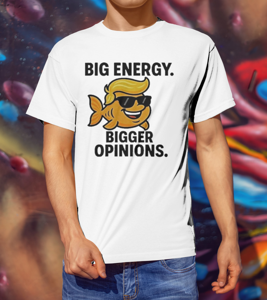 Trump Big Energy Bigger Opinions Cartoon Fish Sunglasses Hairstyle T-Shirt