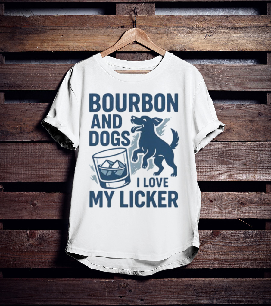 Bourbon And Dogs I Love My Licker Dog And Drink Humor T-Shirt