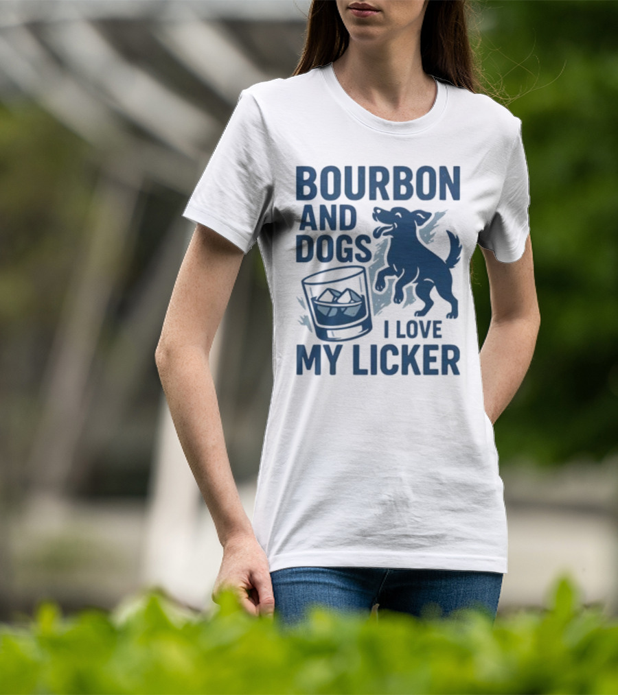 Bourbon And Dogs I Love My Licker Dog And Drink Humor T-Shirt