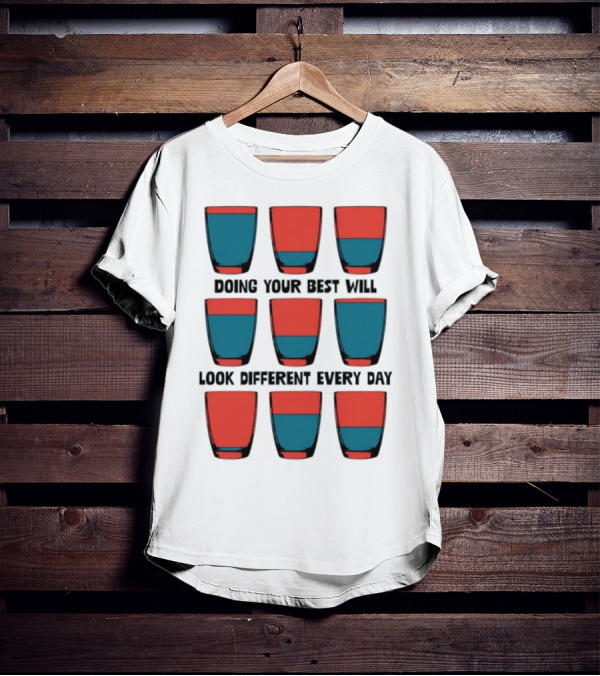 Doing Your Best Will Look Different Every Day Inspirational Quote Cups T-Shirt