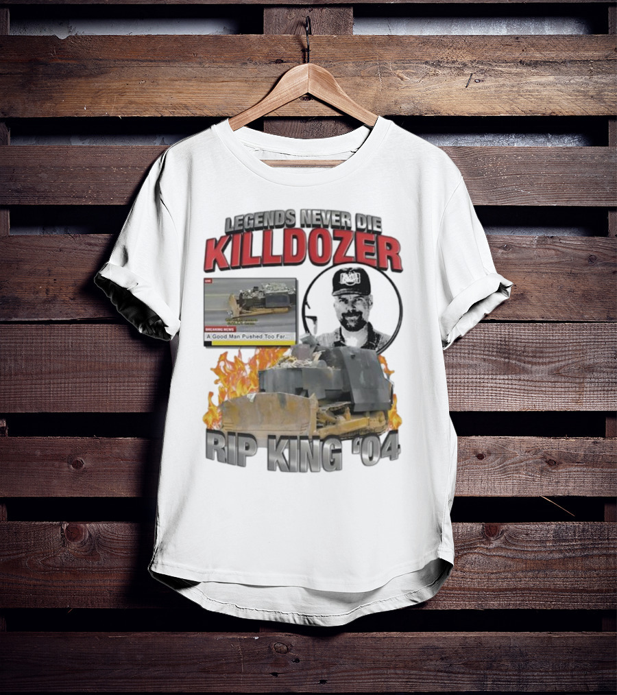Legends Never Die Killdozer A Good Man Pushed Too Far Rip King 04 T-Shirt