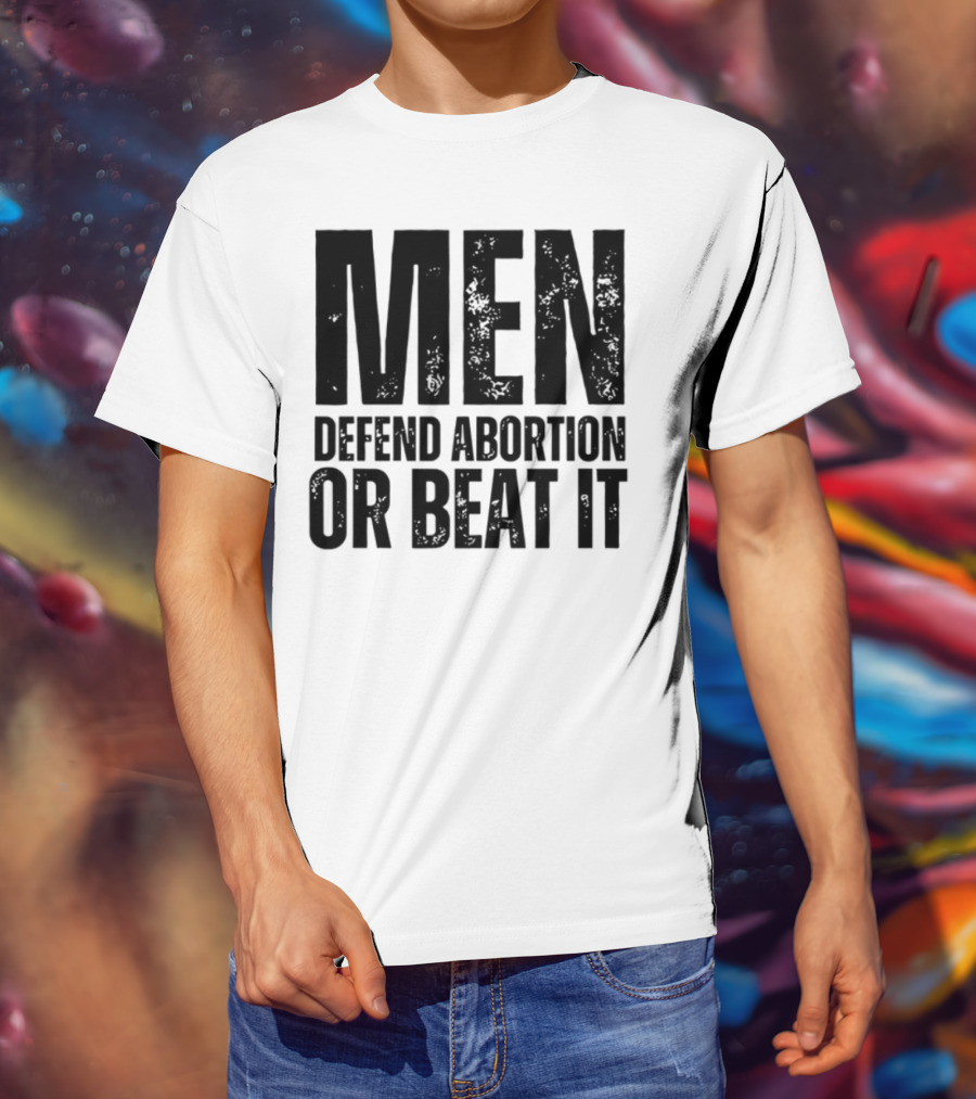 MEN Defend Abortion OR BEAT IT T-Shirt