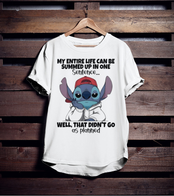 Stitch My Entire Life Can Be Summed Up In One Sentence Well That Didn’t Go As Planned T-Shirt