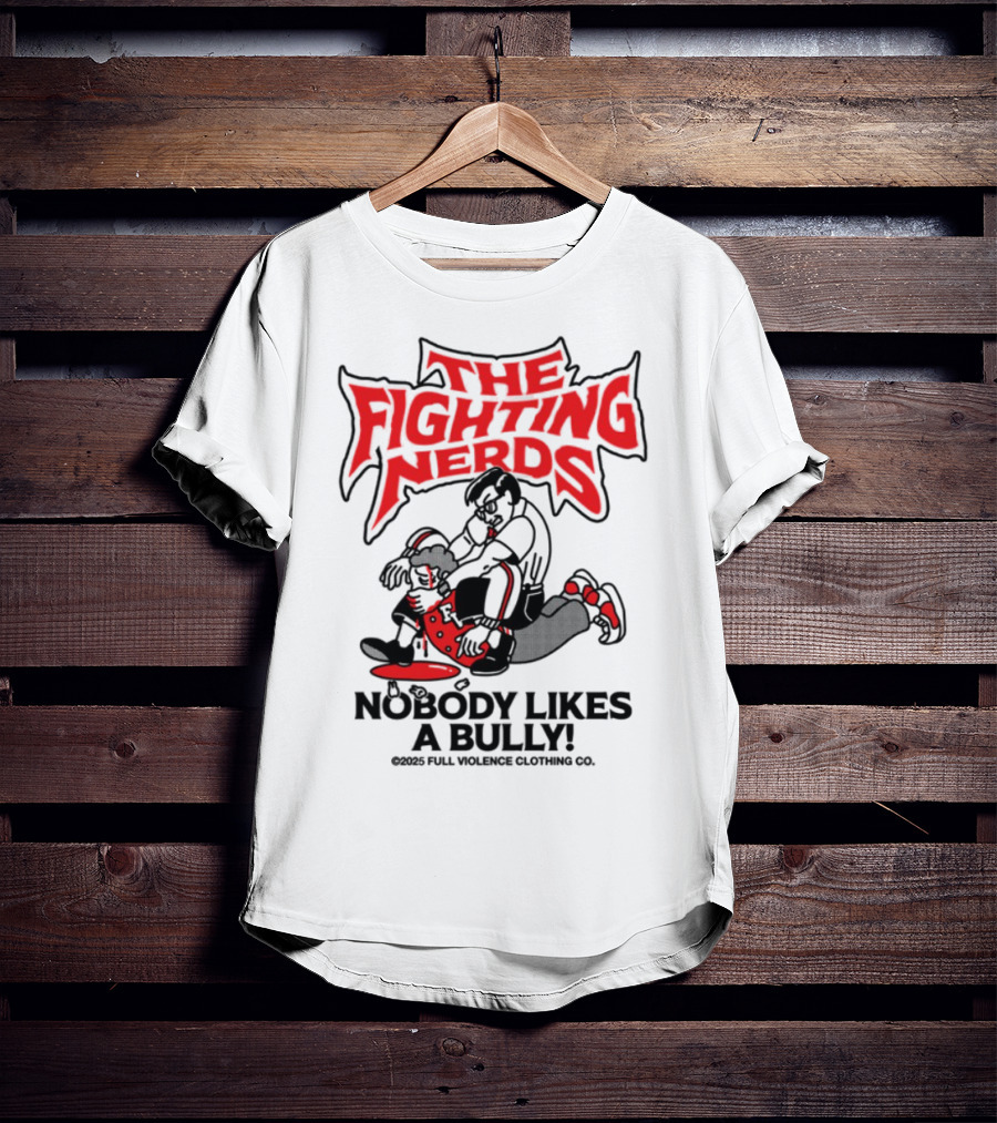 The Fighting Nerds Nobody Likes A Bully Full Violence T-Shirt