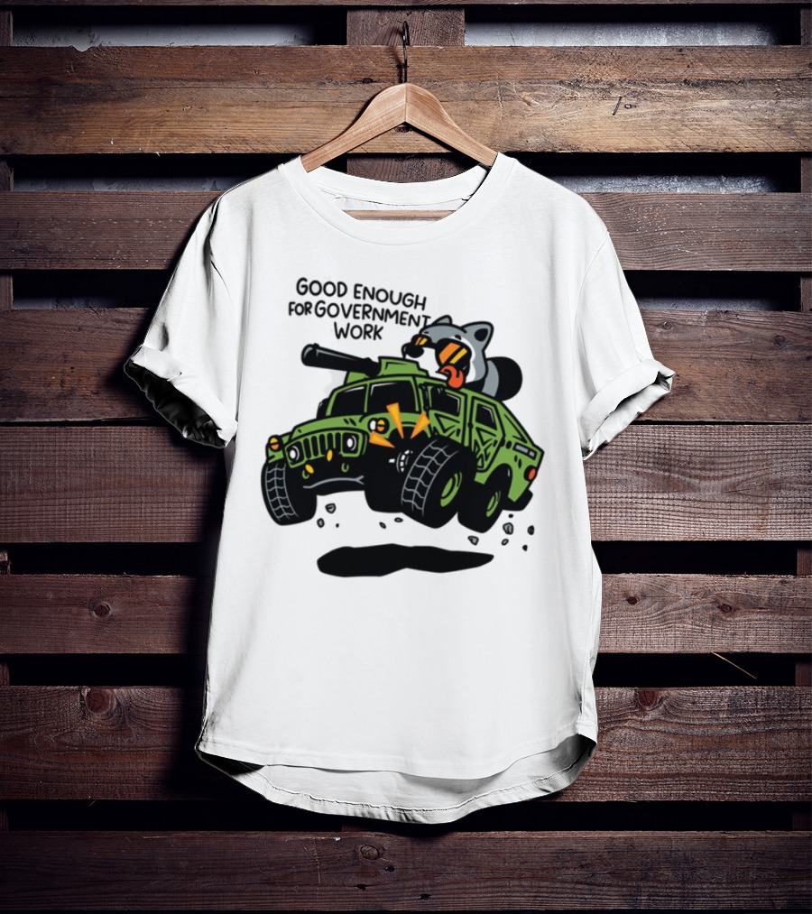 Good Enough For Government Work Raccoon In Military Vehicle T-Shirt
