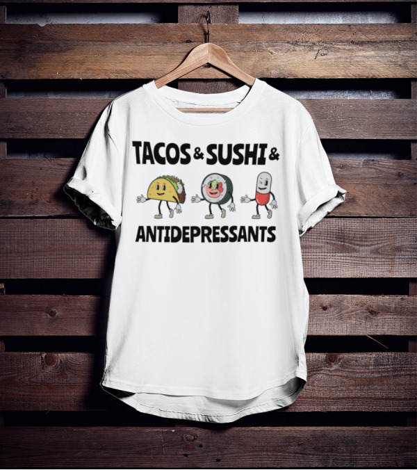 Tacos Sushi Antidepressants Funny Cartoon Characters T-Shirt