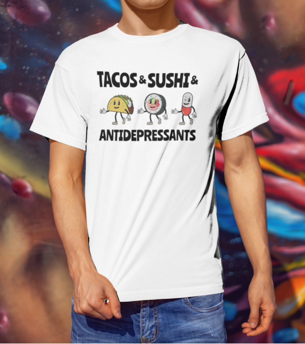 Tacos Sushi Antidepressants Funny Cartoon Characters T-Shirt