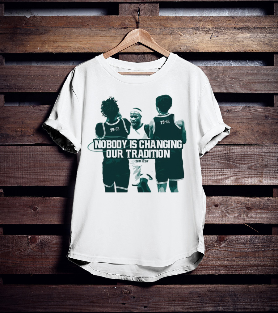 Nobody Is Changing Our Tradition Tom Izzo Basketball Legacy T-Shirt