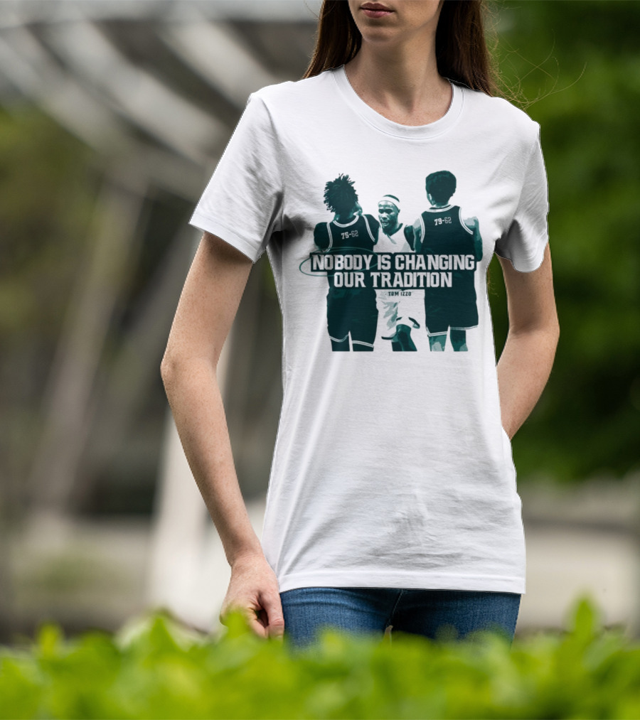 Nobody Is Changing Our Tradition Tom Izzo Basketball Legacy T-Shirt