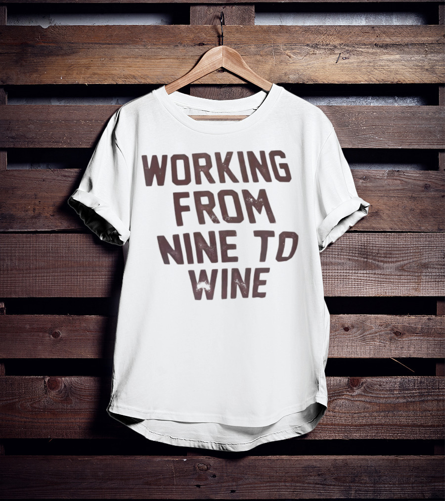 Working From Nine To Wine T-Shirt