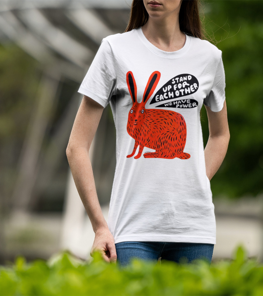 Stand Up For Each Other We Have Power Martha Rich Rabbit T-Shirt