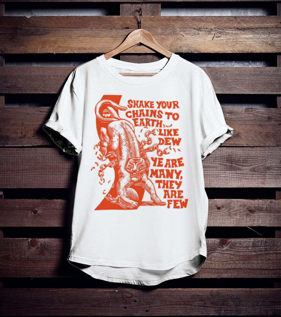 Shake Your Chains To Earth Like Dew Ye Are Many They Are Few Bold Statement T-Shirt