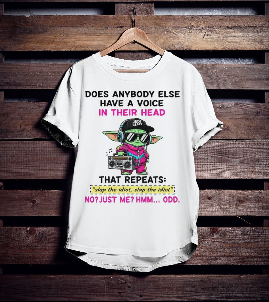 Does Anybody Else Have A Voice In Their Head That Repeats Slap The Idiot Slap The Idiot No Just Me Hmm Odd Jedi Beats Baby Yoda Boombox T-Shirt