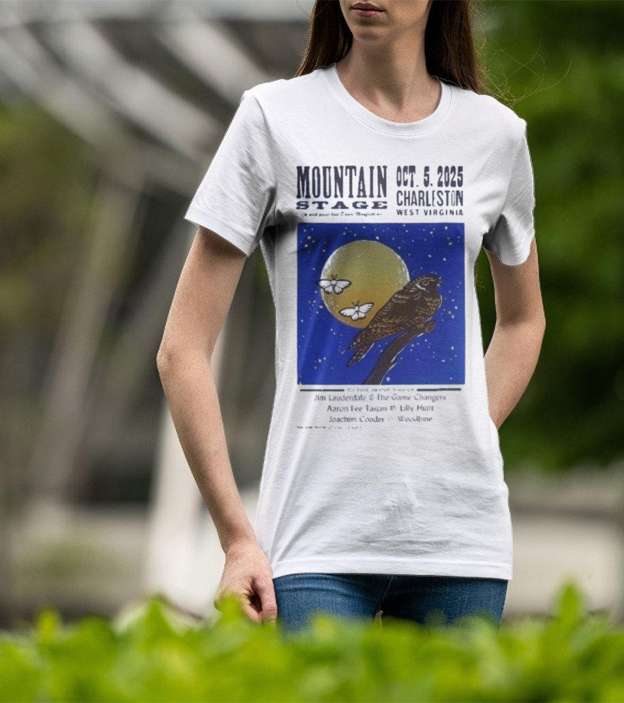 Mountain Stage October 5 2025 Charleston West Virginia Bird Jim Lauderdale The Snow Ganges Aaron Lee Tasjan Sunny War Justin Clyde Woodsite T-Shirt