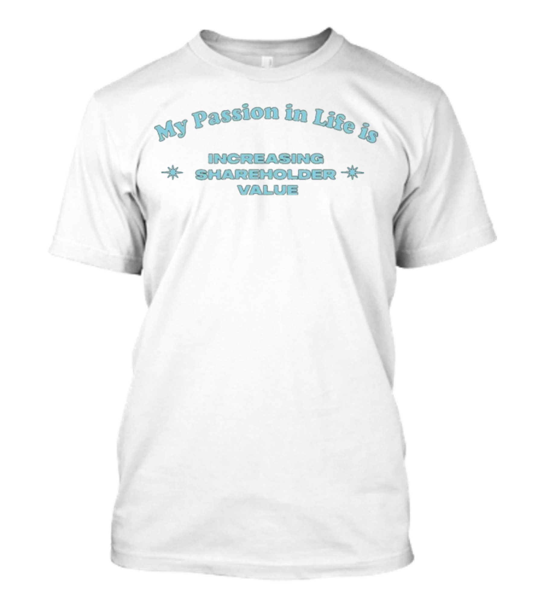 My Passion In Life Is Increasing Shareholder Value T-Shirt