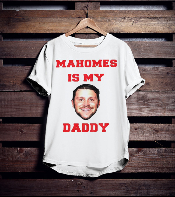 Mahomes Is My Daddy Kansas City Chiefs NFL Football 2025 T-Shirt