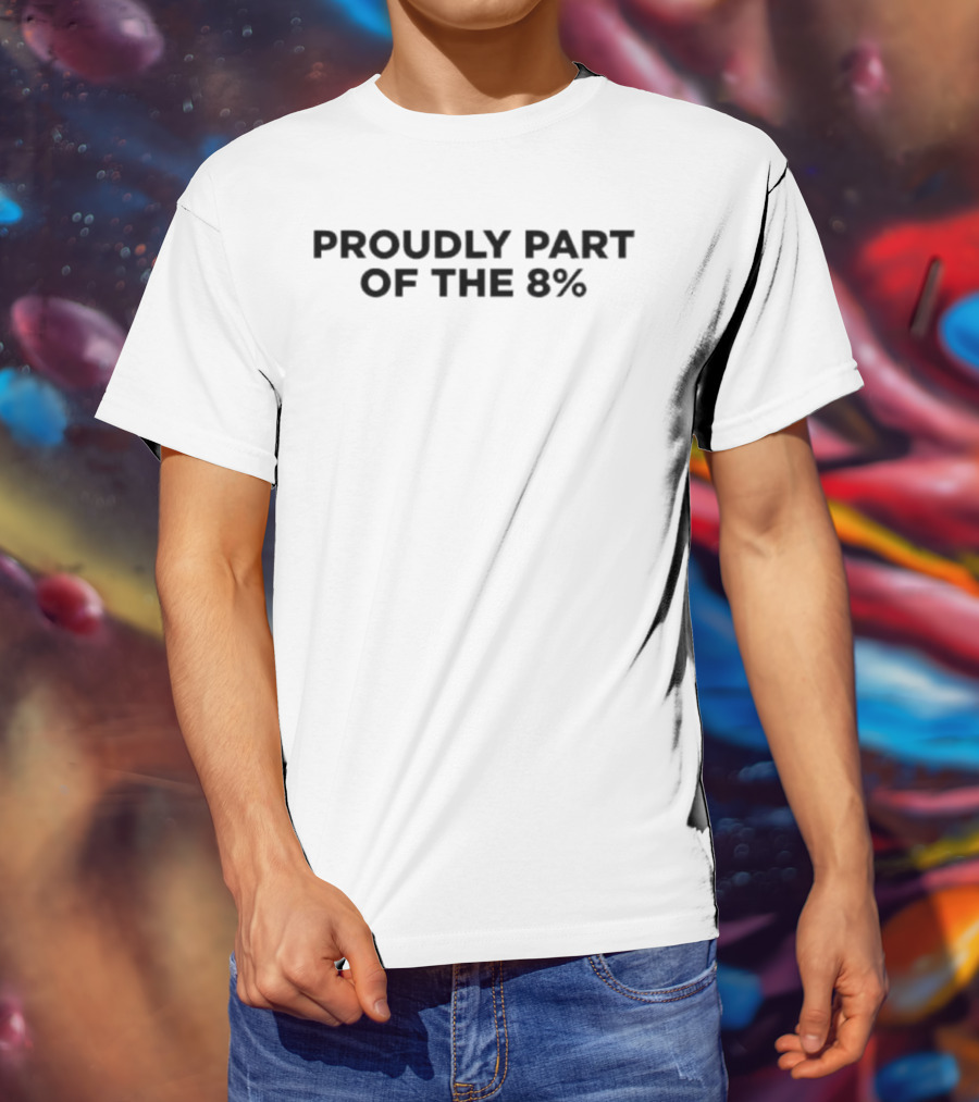 Proudly Part Of The 8% T-Shirt