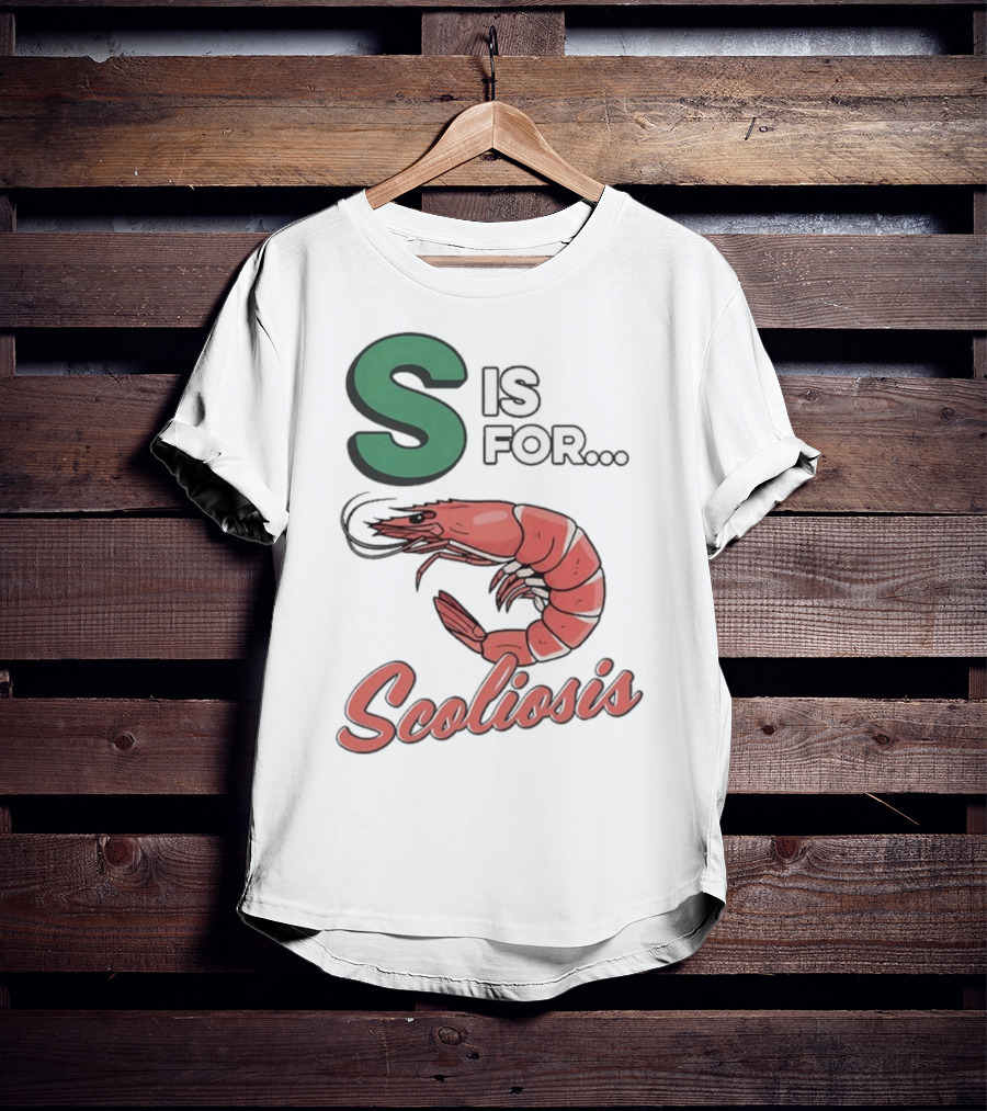 S Is For Scoliosis Shrimp Scoliosis T-Shirt
