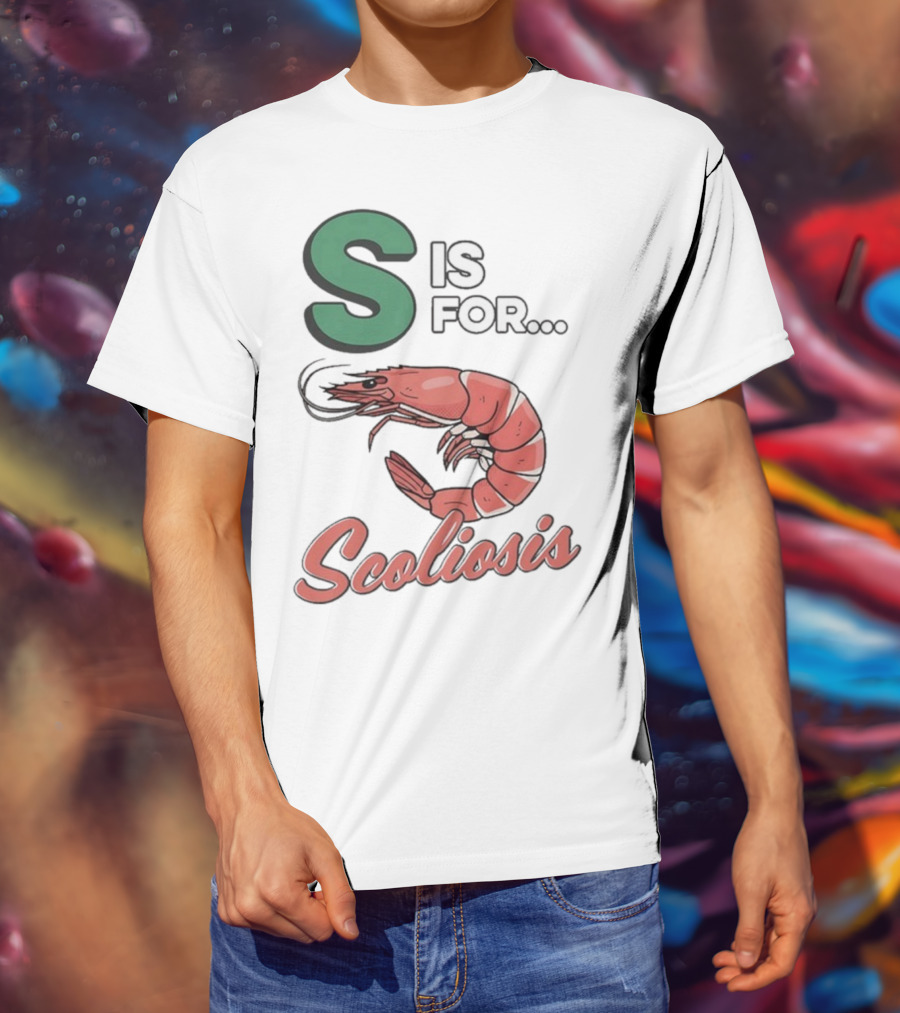 S Is For Scoliosis Shrimp Scoliosis T-Shirt