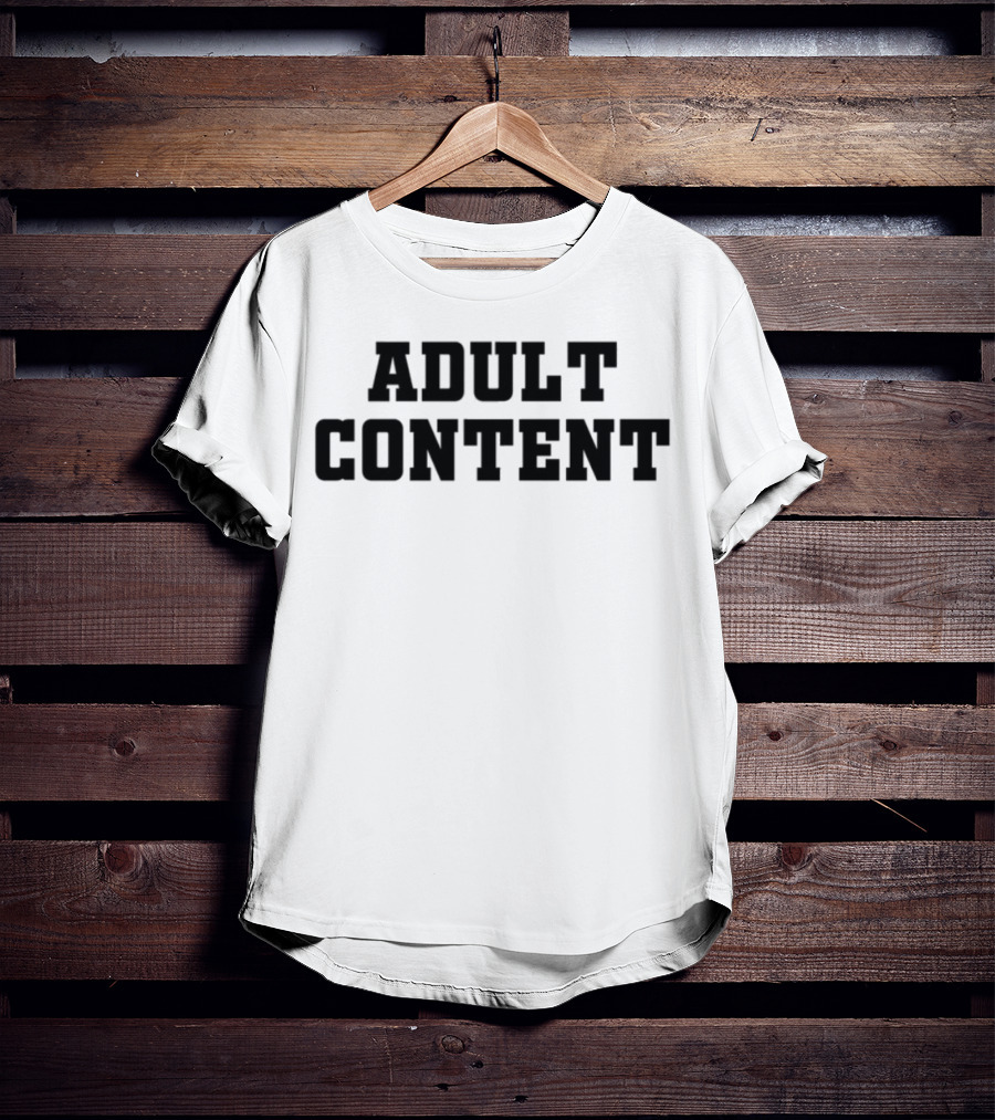 Adult Content Explicit Humor Statement T-Shirt