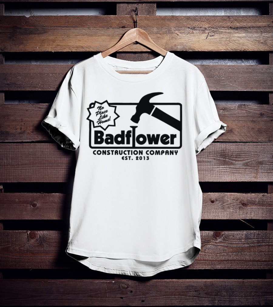Badflower Construction Company Est. 2013 Hammer Design With Fun Message T-Shirt