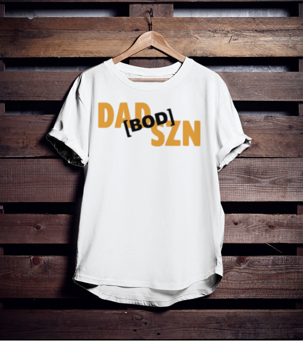 Dad Szn Bod Bold Statement Tee T-Shirt