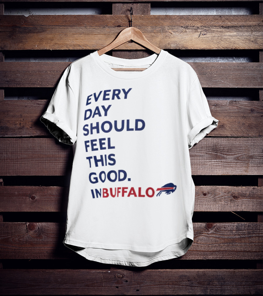 Every Day Should Feel This Good Buffalo Bills T-Shirt