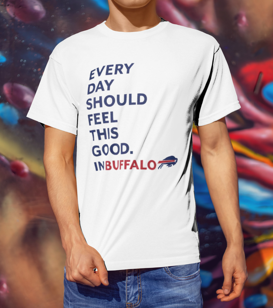 Every Day Should Feel This Good Buffalo Bills T-Shirt