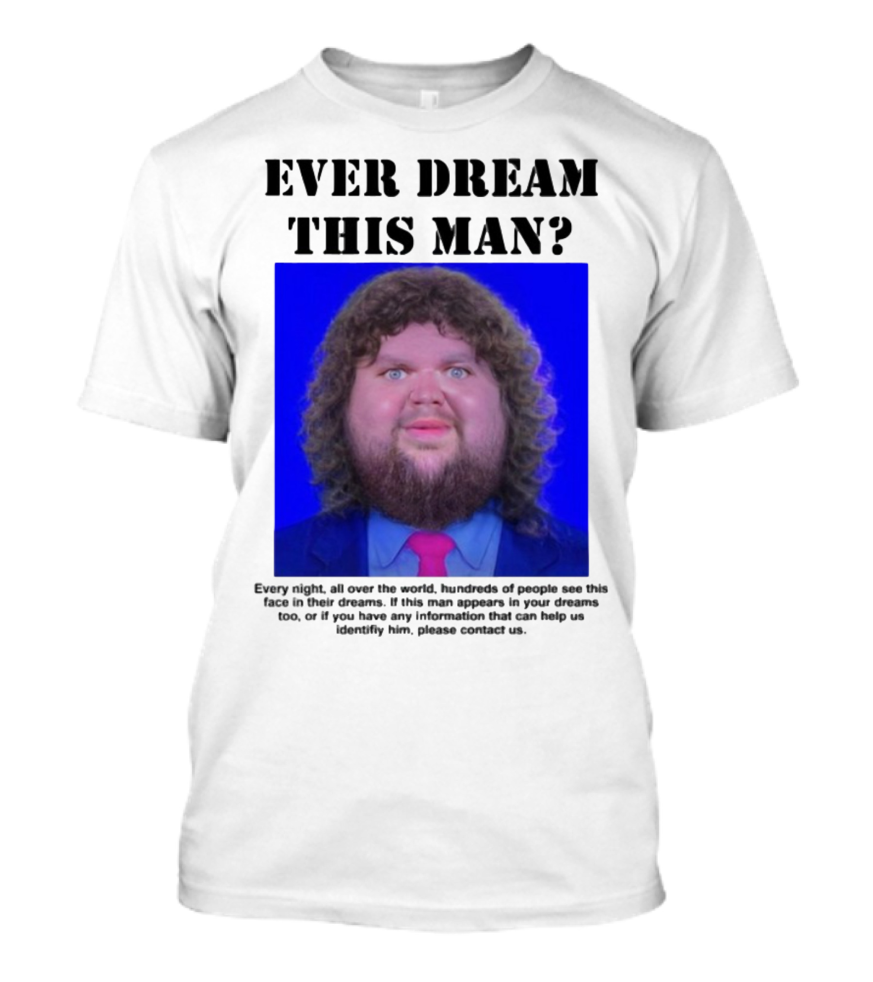 Ever Dream This Man Every Night Worldwide Face In Dreams T-Shirt