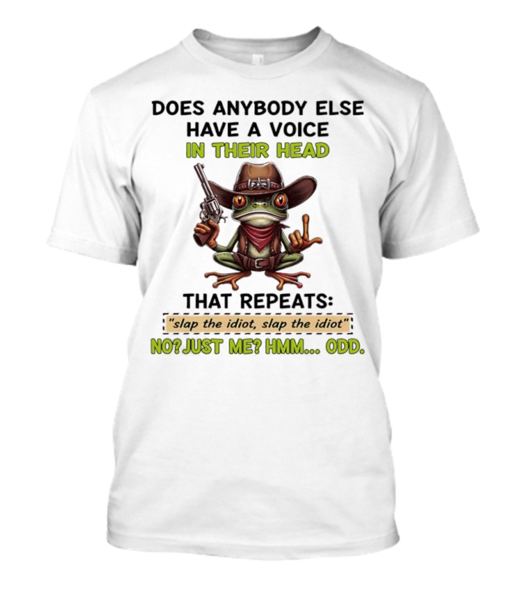 "Frog Does Anybody Else Have A Voice In Their Head Slap The Idiot No Just Me Hmm Odd" T-Shirt