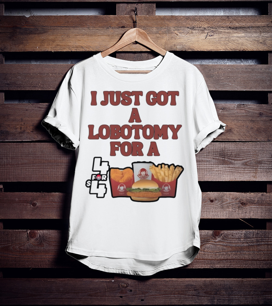 Wendy's 4 For 4 Deal Lobotomy Humor T-Shirt