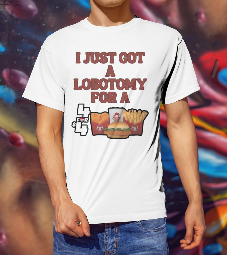 Wendy's 4 For 4 Deal Lobotomy Humor T-Shirt