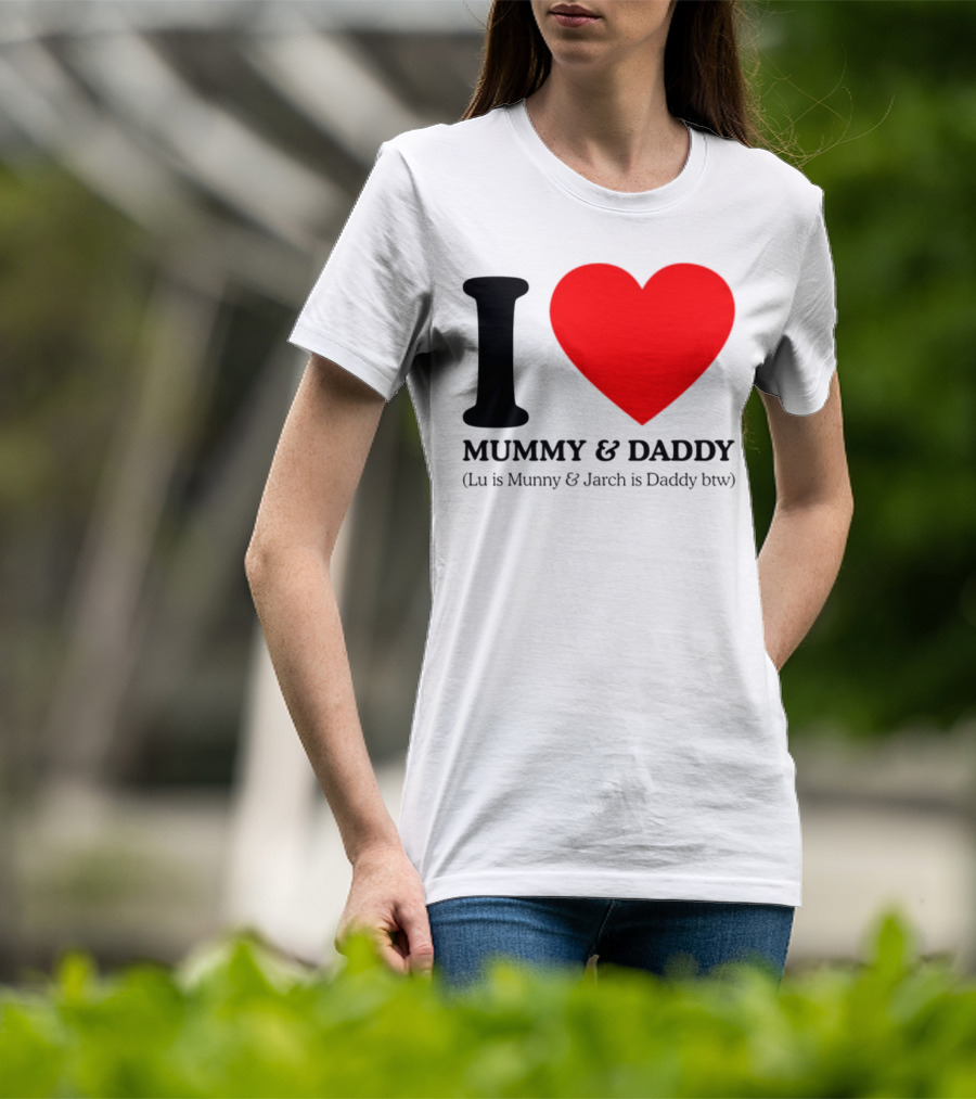 I Love Mummy & Daddy Lu Is Mummy & Jarch Is Daddy Btw T-Shirt