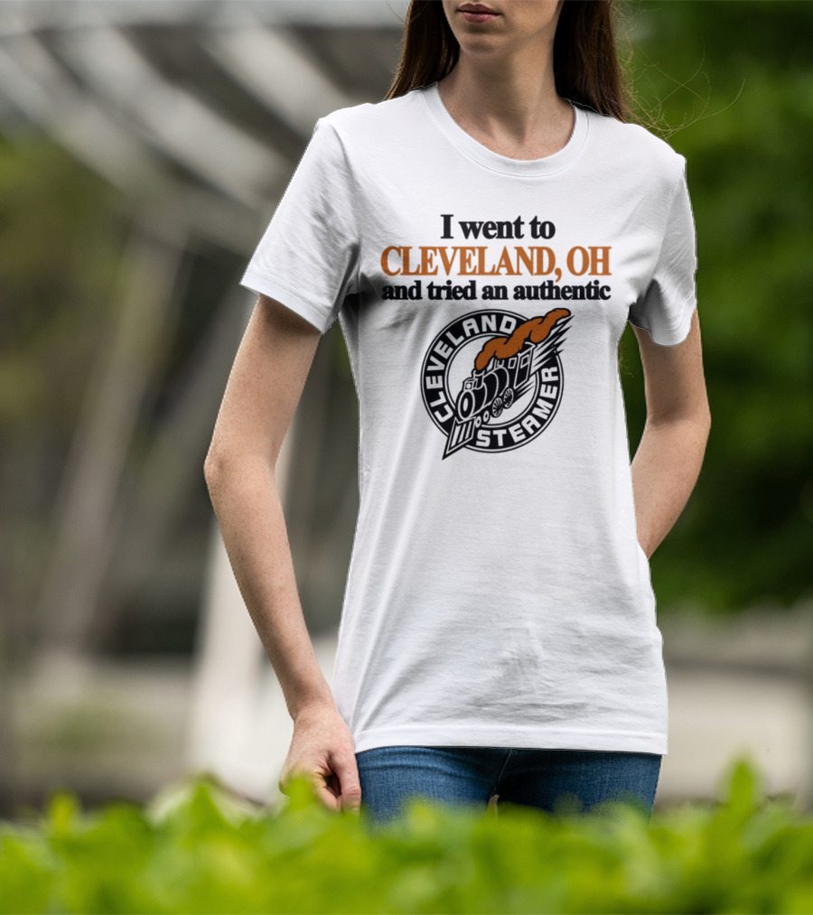 I Went To Cleveland Oh And Tried An Authentic Cleveland Steamer T-Shirt