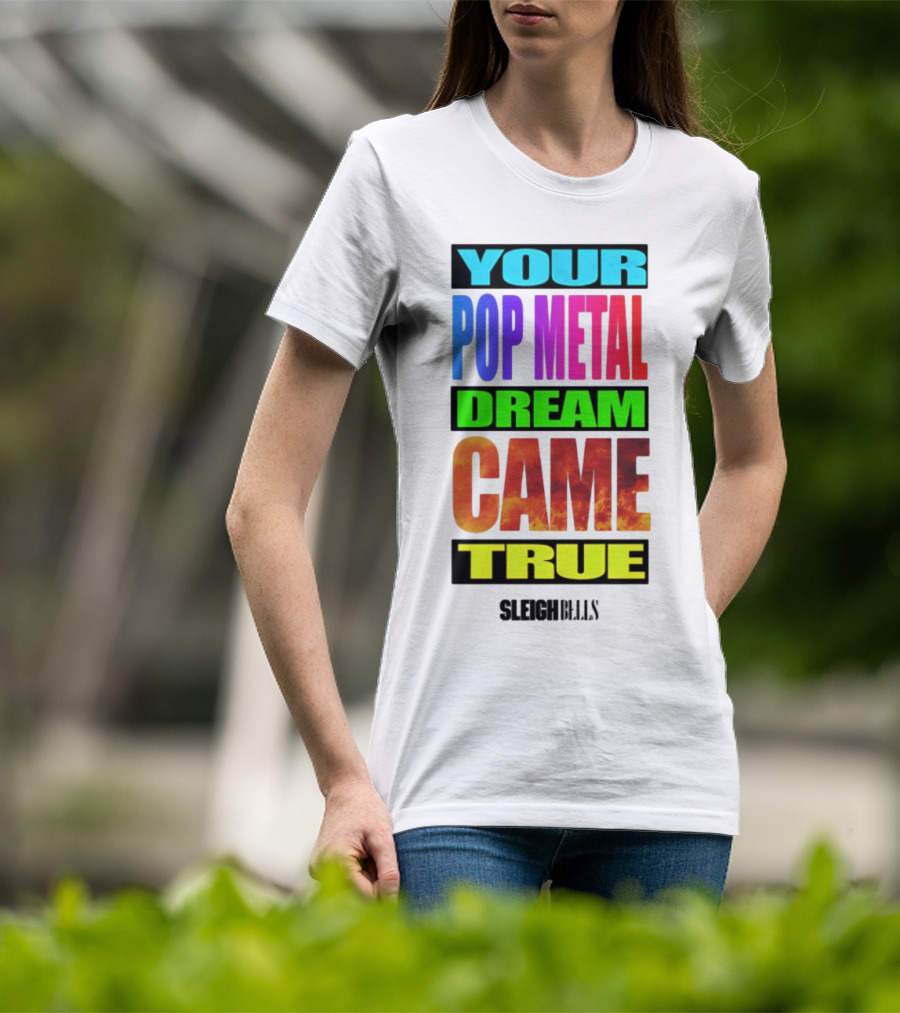 YOUR POP METAL DREAM CAME TRUE SLEIGH BELLS T-Shirt