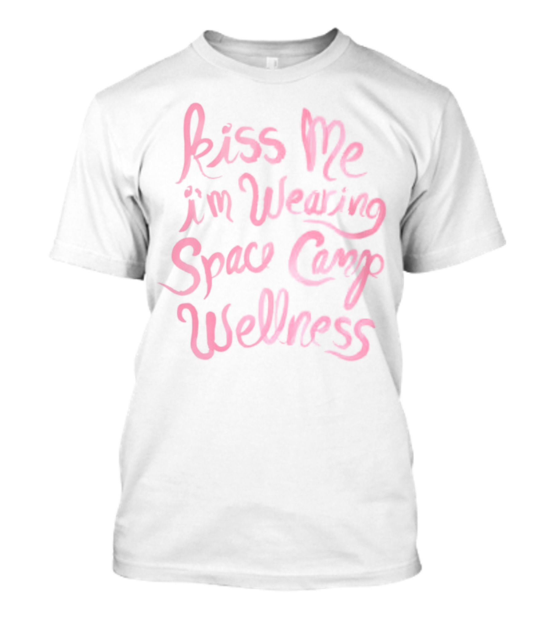 Kiss Me I'm Wearing Space Camp Wellness T-Shirt