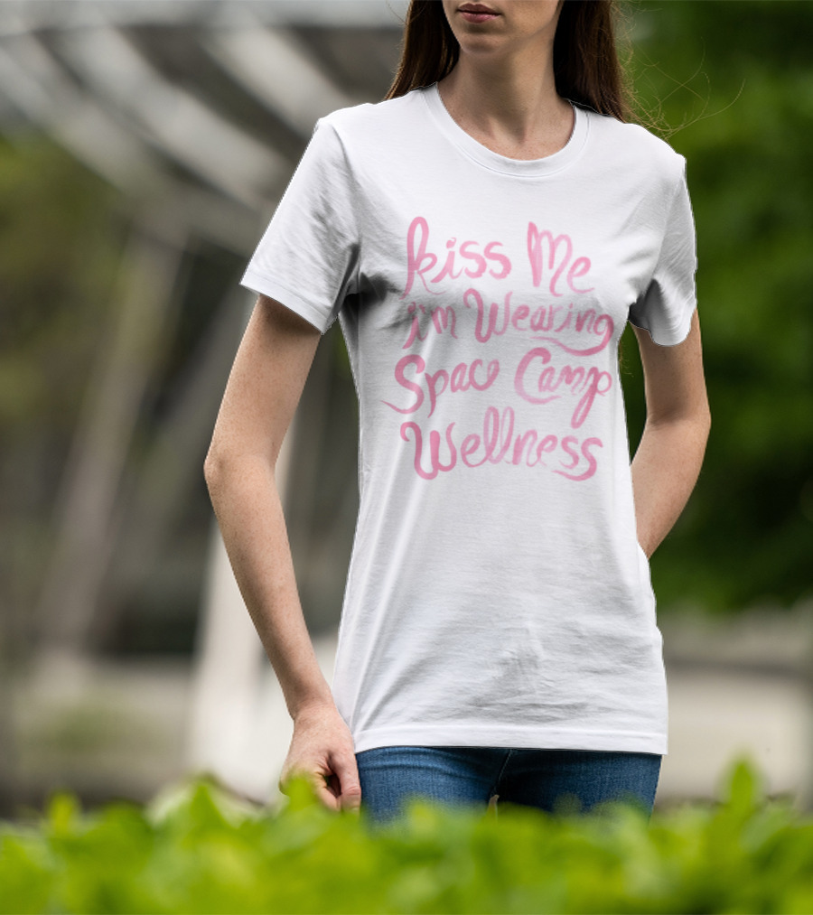 Kiss Me I'm Wearing Space Camp Wellness T-Shirt