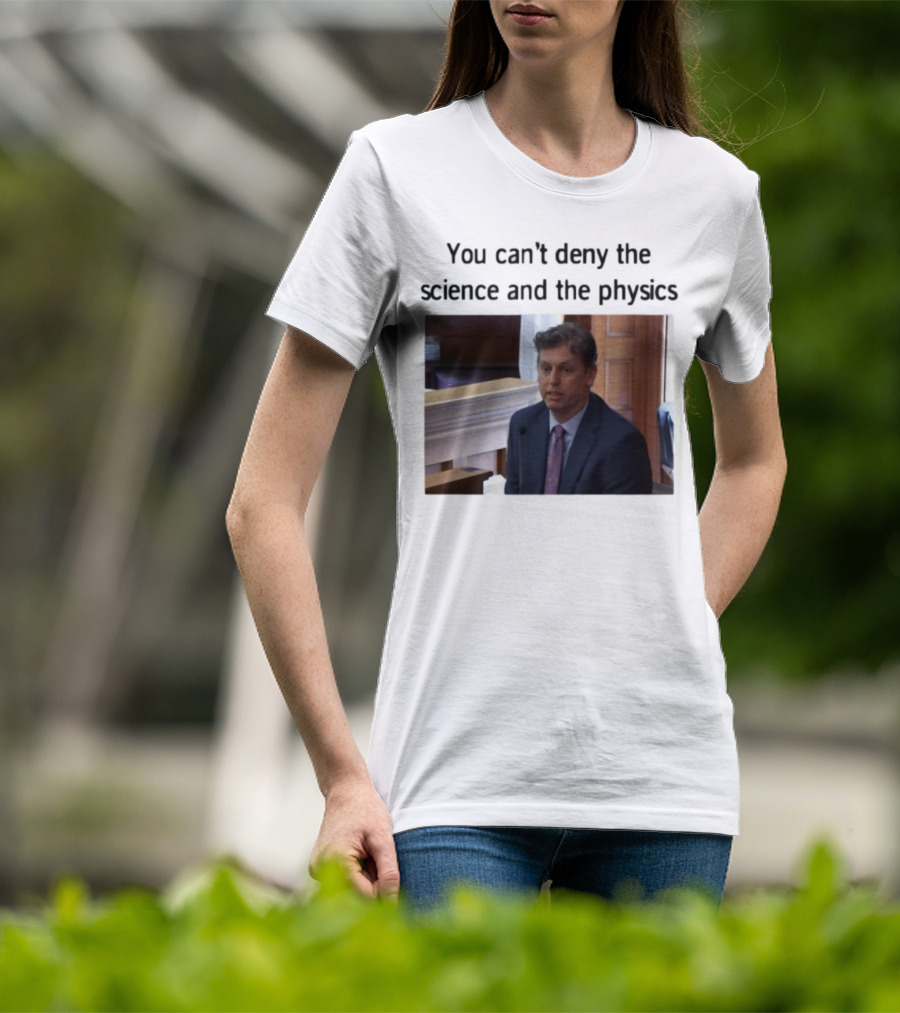 Aidan Kearney You Can't Deny The Science And The Physics Courtroom Moment T-Shirt