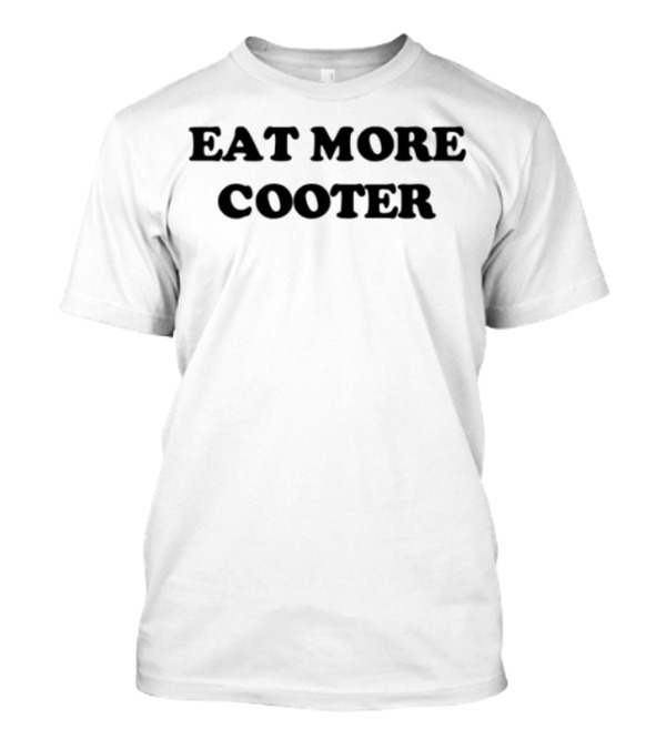 "Eat More Cooter Cheeky Message Tee" T-Shirt