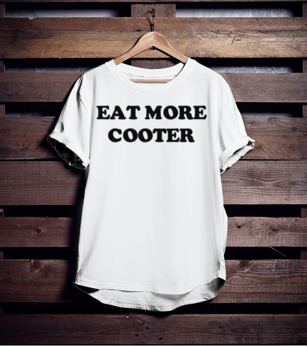 "Eat More Cooter Cheeky Message Tee" T-Shirt