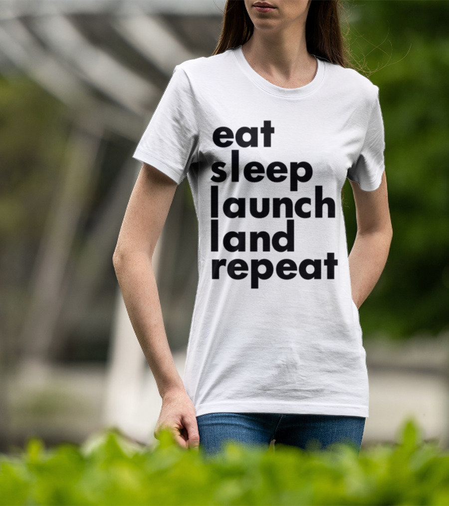 Eat Sleep Launch Land Repeat T-Shirt
