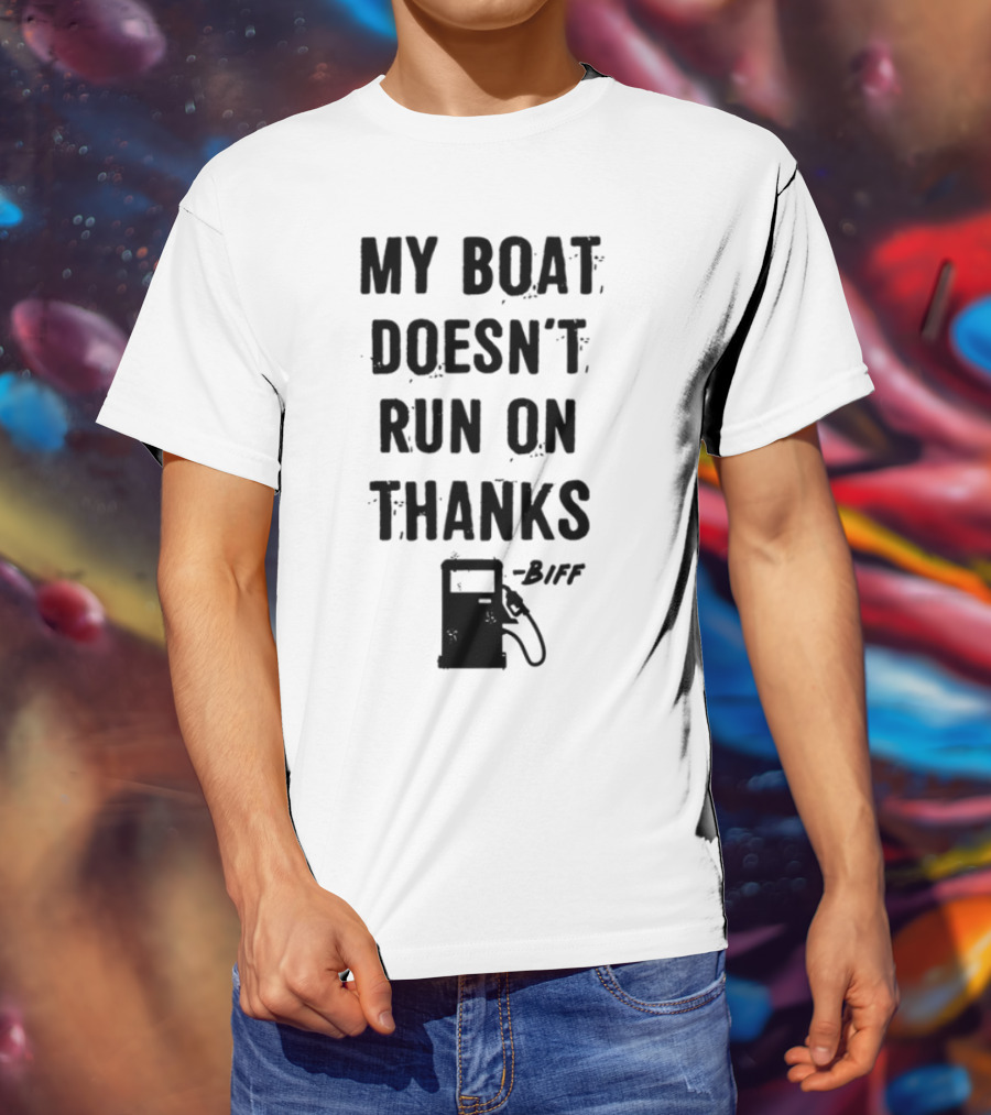 Limted Greg Biffle My Boat Doesn't Run On Thanks Pump Graphic T-Shirt