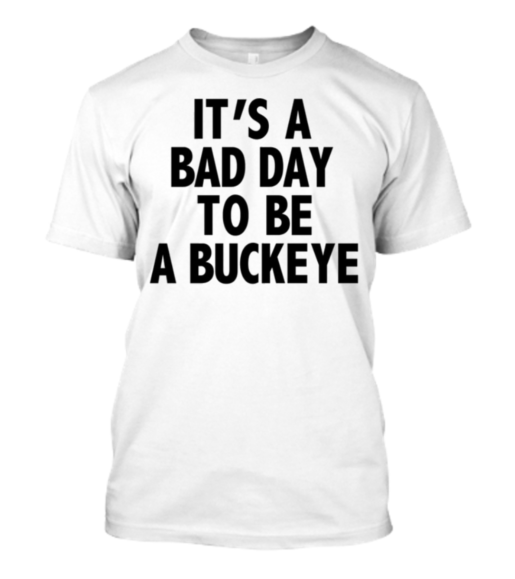 It's A Bad Day To Be A Buckeye Statement Limted Edition T-Shirt